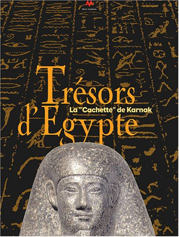 Trésors d'Egypte : La "cachette" de Karnak (1904-2004)