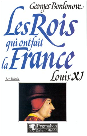 Les rois qui ont fait la France : les Valois. Vol. 3. Louis XI le Diplomate