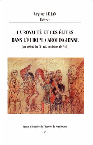 la royauté et les élites dans l'europe carolingienne (du début du ixe siècle aux environs de 920)