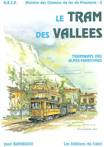Histoire des chemins de fer de Provence. Vol. 3. Le tram des vallées : réseau des tramways départeme