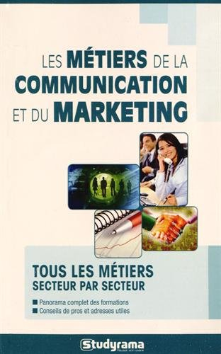 Les métiers de la communication et du marketing : tous les métiers secteur par secteur : panorama co