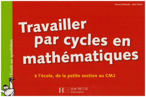 Travailler par cycles en mathématiques : à l'école, de la petite section au CM2