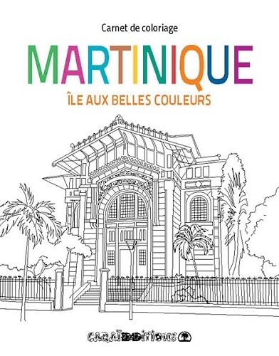 Martinique, île aux belles couleurs : carnet de coloriage
