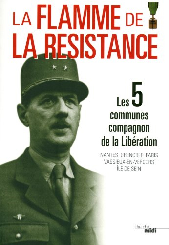 La flamme de la Résistance : les 5 communes Compagnon de la Libération : Nantes, Grenoble, Paris, Va