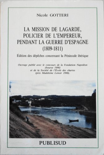 La Mission de Lagarde, policier de l'Empereur, pendant la guerre d'Espagne : 1809-1811, édition des 