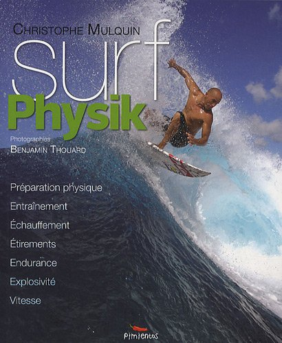 Surf physik : préparation physique, entraînement, échauffement, étirements, endurance, explosivité, 