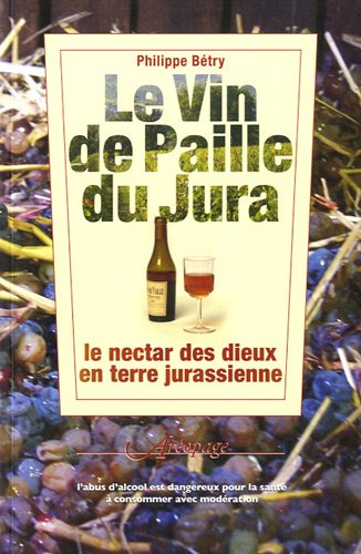 Le vin de paille du Jura : le nectar des dieux en terre jurassienne