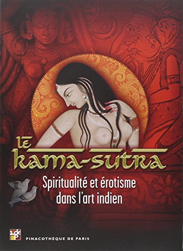 Le Kama-sutra : spiritualité et érotisme dans l'art indien : exposition, Paris, Pinacothèque, du 2 o