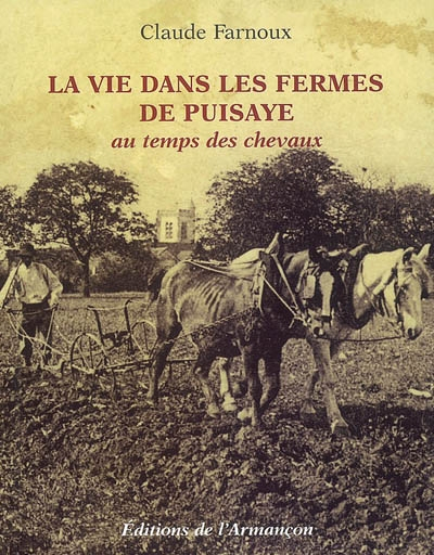 La vie dans les fermes de Puisaye aux temps des chevaux : souvenirs d'agriculteurs et textes présent
