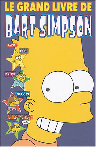 Le grand livre de Bart Simpson : avec Lisa, Ralph, Nelson et les autres !