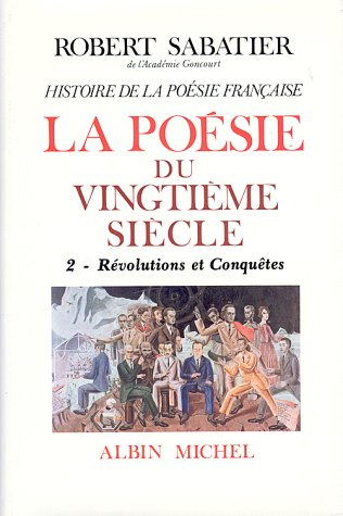 Histoire de la poésie française. Vol. 6-2. La poésie du XXe siècle. 2, Révolutions et conquêtes