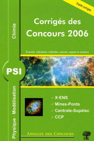 Physique, modélisation et chimie PSI : corrigés des concours 2006 : Ecole Polytechniqe, Mines-Ponts,