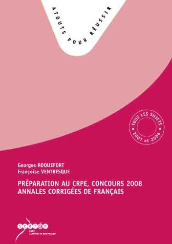 Préparation au CRPE, concours 2008 : annales corrigées de français : tous les sujets des sessions 20