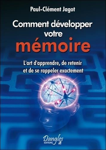 Comment développer votre mémoire ? : l'art d'apprendre, de retenir et de se rappeler exactement