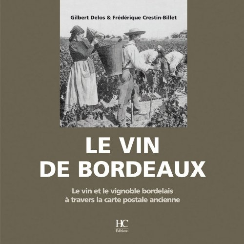 Le vin de Bordeaux : le vin et le vignoble bordelais à travers la carte postale ancienne : collectio