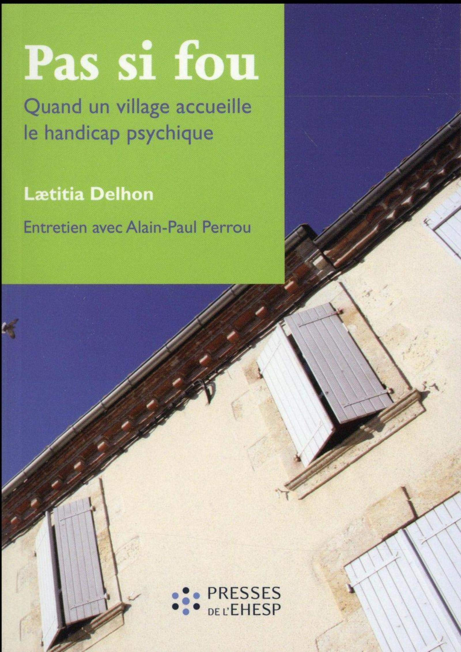 Pas si fou : quand un village accueille le handicap psychique : entretien avec Alain-Paul Perrou