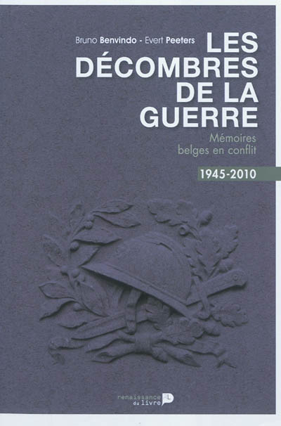 Les décombres de la guerre : mémoires belges en conflit, 1945-2010