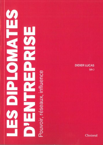 Les diplomates d'entreprise : pouvoir, réseaux, influence