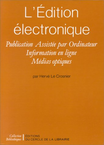 L'Edition électronique : publication assistée par ordinateur, information en ligne, médias optiques
