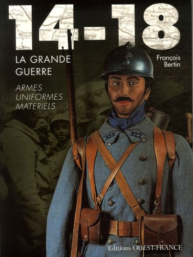 14-18, la Grande Guerre : armes, uniformes, matériels