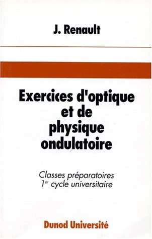 Exercices d'optique et de physique ondulatoire : 68 exercices classés avec rappel de cours et soluti