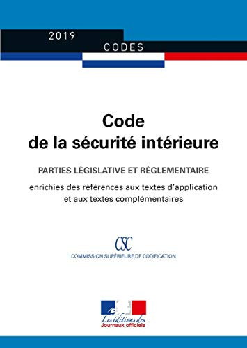 Code de la sécurité intérieure 2019 : parties législative et réglementaire : édition enrichie des ré