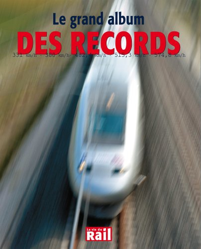 Le grand album des records : 331 km-h, 380 km-h, 482,4 km-h, 515,3 km-h, 574,8 km-h