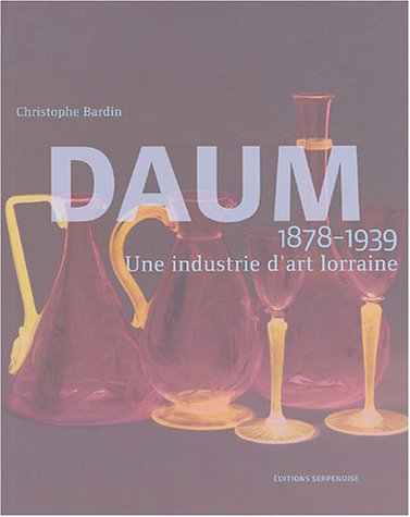 Daum, 1878-1939 : une industrie d'art lorraine