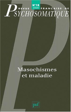 Revue française de psychosomatique, n° 18. Masochismes et maladie