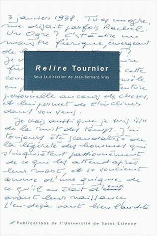 Relire Tournier : actes du Colloque international Michel Tournier, Saint-Etienne, 19-21 novembre 199