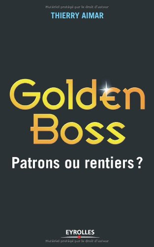 Golden boss : patrons ou rentiers ?