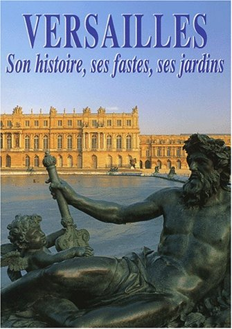 Versailles : son histoire, ses fastes et ses jardins