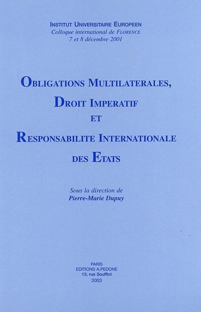 Obligations multilatérales, droit impératif et responsabilité internationale des Etats : colloque in