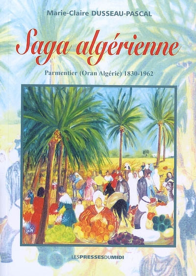 Saga algérienne : Parmentier (Oran, Algérie), 1830-1962
