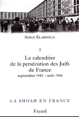 La Shoah en France. Vol. 2-2. Le calendrier et les déportations