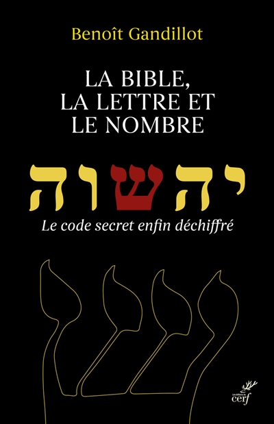 La Bible, la lettre et le nombre : le code secret enfin déchiffré