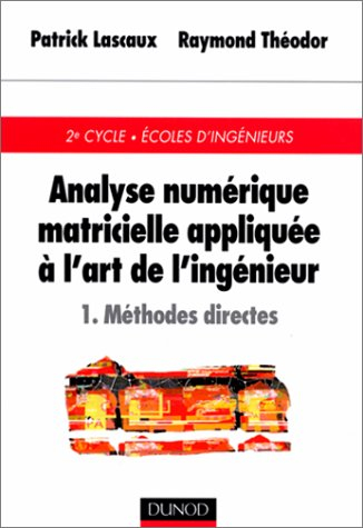 Analyse numérique matricielle appliquée à l'art de l'ingénieur. Vol. 1. Méthodes directes