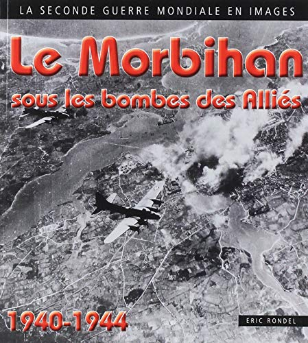 Le Morbihan sous les bombes des Alliés : 1940-1944