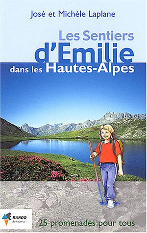 Les sentiers d'Emilie dans les Hautes-Alpes : 25 promenades très faciles pour tous
