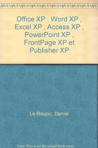 Office XP : Word XP, Excel XP, Access XP, Powerpoint XP, FrontPage XP et Publisher XP : mise en oeuv