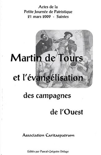 Martin de Tours et l'évangélisation des campagnes de l'Ouest : actes de la Petite journée de patrist