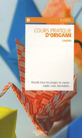 Cours pratique d'origami : réussir tous les pliages en papier, cigale, rose, hirondelle...
