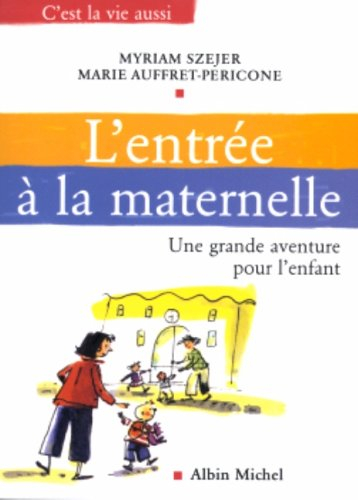 L'entrée à la maternelle : une grande aventure pour l'enfant - Myriam Szejer, Marie Auffret-Pericone