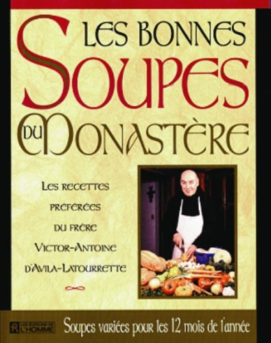 Les bonnes soupes du monastère : recettes préférées du frère Victor-Antoine d'Avila-Latourrette