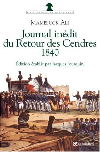 Journal du retour des cendres, 1840 : journal inédit du Voyage de Sainte-Hélène en 1840 avec des let
