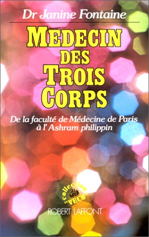Médecin des trois corps : de la Faculté de médecine de Paris à l'ashram philippin