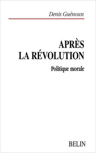 Après la révolution : politique morale