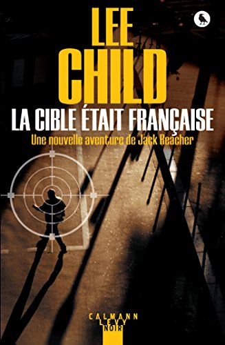La cible était française : une nouvelle aventure de Jack Reacher