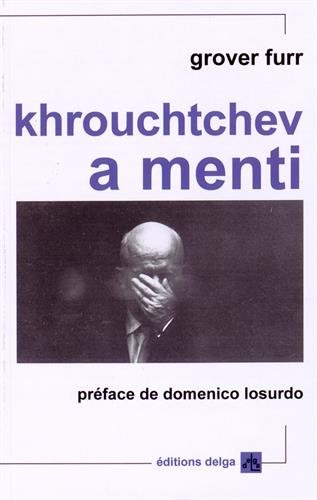 Khrouchtchev a menti : les preuves selon lesquelles chaque révélation de l'infâme rapport secret con