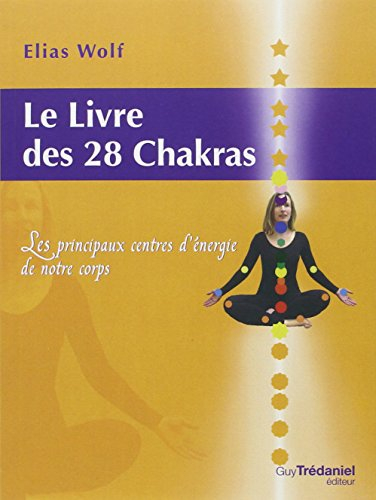 Le livre des 28 chakras : les principaux centres d'énergie de notre corps